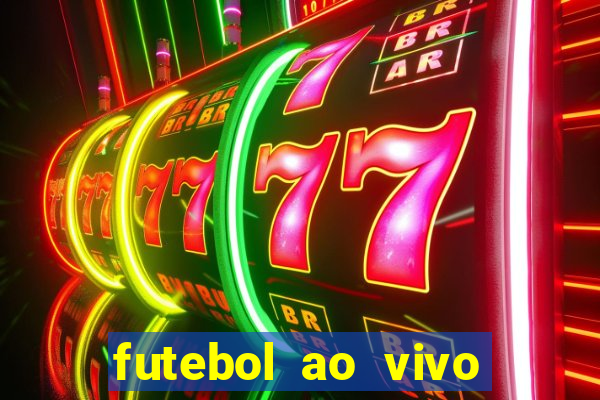 futebol ao vivo hoje futemax